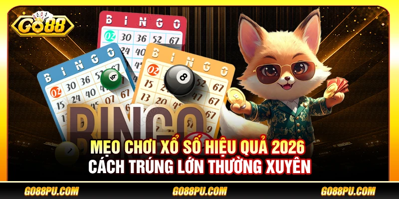 Mẹo Chơi Xổ Số Hiệu Quả 2026