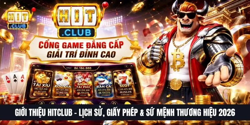Giới Thiệu HitClub - Lịch Sử, Giấy Phép & Sứ Mệnh Thương Hiệu 2026