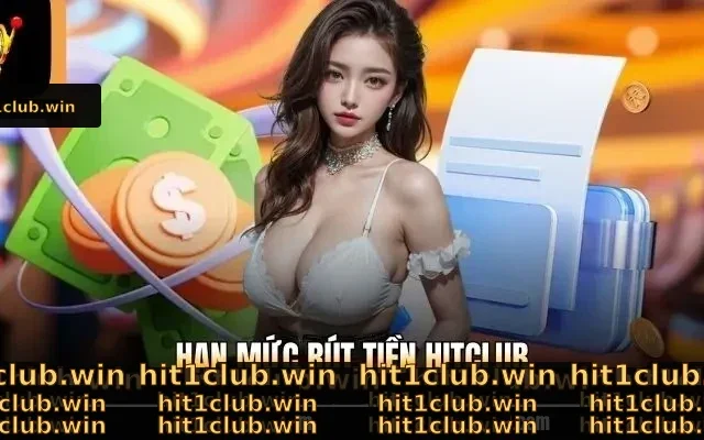 Hạn Mức Rút Tiền Hitclub - Thông Tin Giao Dịch Chi Tiết